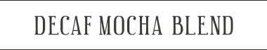 DECAF MOCHA BLEND