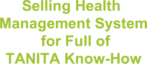 Selling Health Management System for Full of TANITA Know-How