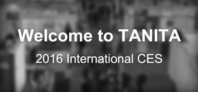 Welcome to TANITA 2016 International CES